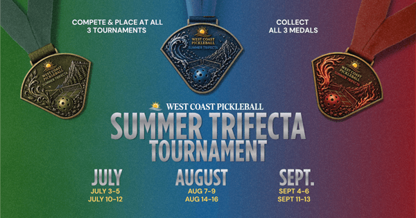 West Coast Pickleball Summer Trifecta