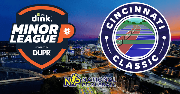 The Dink Minor League Pickleball @ NP Cincinnati Classic ~ Ohio