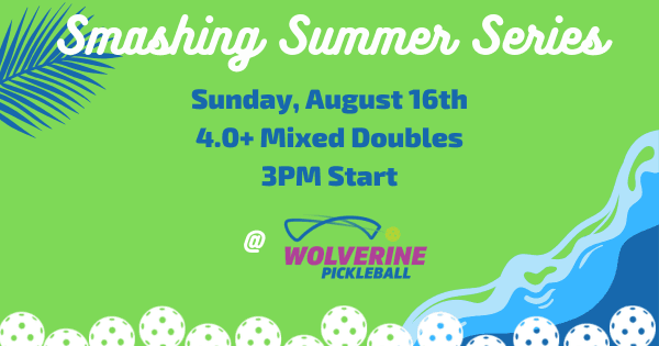 Wolverine Pickleball Smashing Summer Series - 4.0+ Mixed Doubles