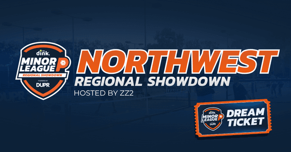 NORTHWEST REGIONAL SHOWDOWN The Dink Minor League Pickleball Hosted by ZZ2 ~ Washington