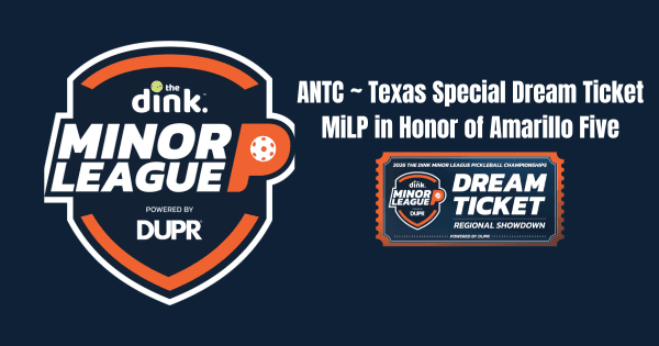 The Dink Minor League Pickleball @ ANTC ~ Texas Special Dream Ticket MiLP in Honor of Amarillo Five