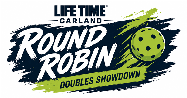 Life Time Garland - Round Robin Doubles Showdown