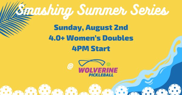 Wolverine Pickleball Smashing Summer Series - 4.0+ Women's Doubles