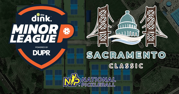 The Dink Minor League Pickleball @ NP Sacramento Classic ~ California