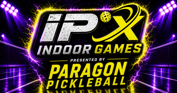 IPX INDOOR GAMES Presented by Paragon Pickleball
