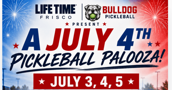 Bulldog Pickleball Palooza July 3–5 Presented by Life Time Frisco