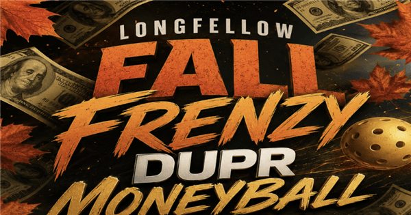 Longfellow NH's Fall Frenzy DUPR Moneyball Tournament