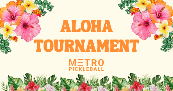 Aloha Tournament at Metro Pickleball