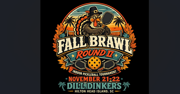 Dill Dinkers Hilton Head- 2nd Annual Fall Brawl!